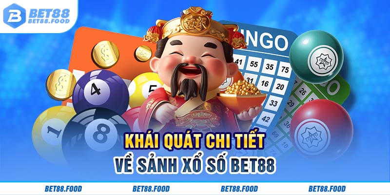 Khái quát chi tiết về sảnh xổ số BET88