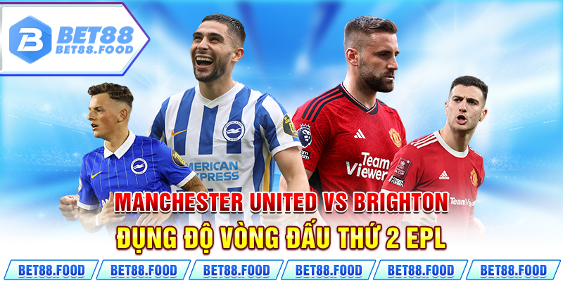 Manchester United vs Brighton đụng độ vòng đấu thứ 2 EPL