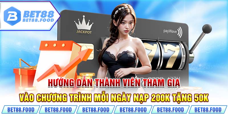 Hướng dẫn thành viên tham gia vào chương trình mỗi ngày nạp 200k tặng 50k