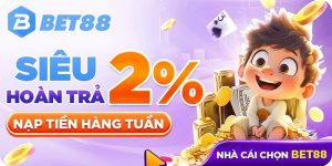 Siêu Hoàn Trả bet88: Hoàn Trả Hàng Tuần Với Tỷ Lệ Lên Đến 2%