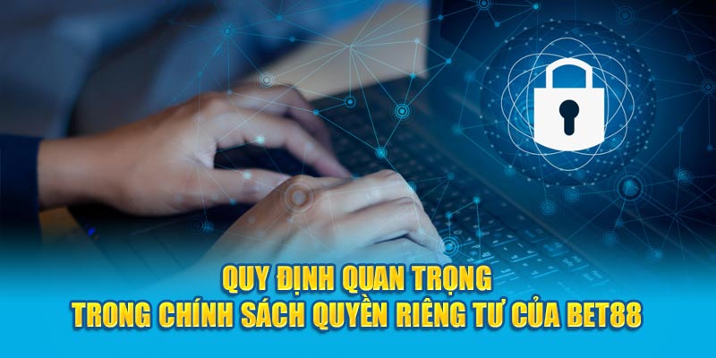 Nguyên tắc quan trọng trong quyền riêng tư BET88