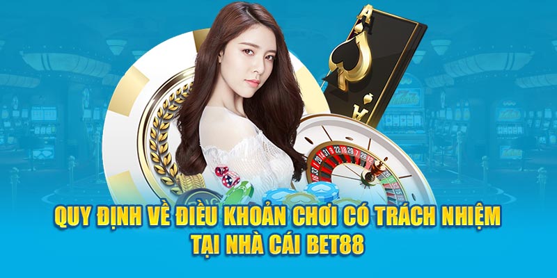 Điều khoản chơi có trách nhiệm tại nhà cái BET88